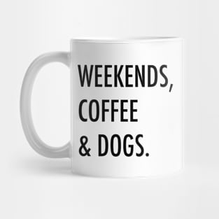 Weekends, coffee & dogs. Mug